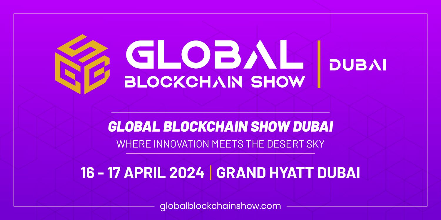 Global Blockchain show Dubai to welcome 300 speakers and 7000 attendees
